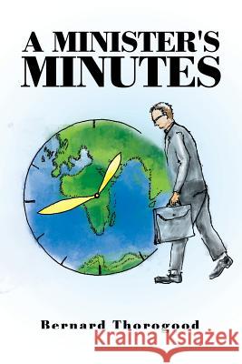 A Minister's Minutes Bernard Thorogood 9781499019711 Xlibris Corporation