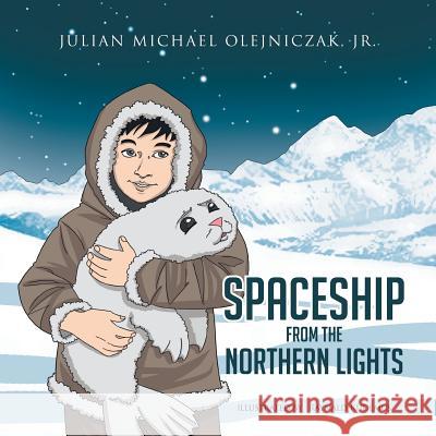 Spaceship from the Northern Lights Julian Michael Olejnicza 9781499019940