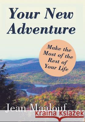 Your New Adventure: Make the Most of the Rest of Your Life Jean Maalouf 9781499020038 Xlibris Corporation