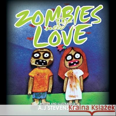 Zombies Need Love A. J. Stevenson 9781499020434 Xlibris Corporation