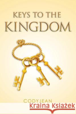 Keys to the Kingdom Codyjean 9781499020540 Xlibris Corporation