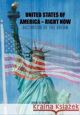 United States of America - Right Now: Distortion of the Dream John H. Davis 9781499021097 Xlibris Corporation