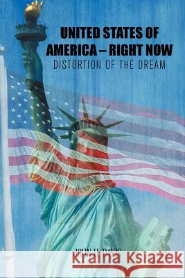 United States of America - Right Now: Distortion of the Dream John H. Davis 9781499021103 Xlibris Corporation