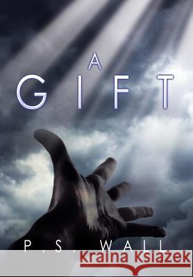 A Gift P. S. Wall 9781499023589 Xlibris Corporation