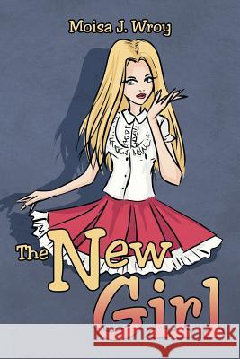 The New Girl Moisa J. Wroy 9781499024395 Xlibris Corporation