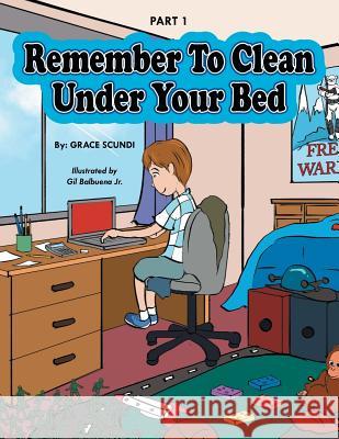 Remember to Clean Under Your Bed Grace Scundi 9781499025088 Xlibris Corporation