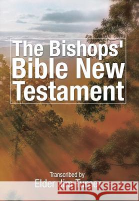 The Bishop's Bible New Testament Elder Jim Turner 9781499025309 Xlibris Corporation