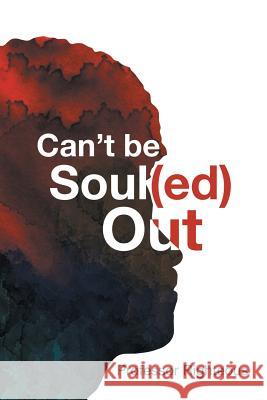 Can't Be Soul(ed) Out Professor Righteous 9781499026221