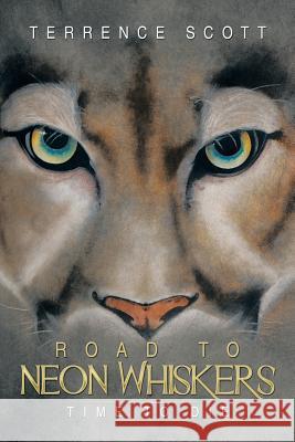 Road to Neon Whiskers: Time to Die Terrence Scott 9781499026269