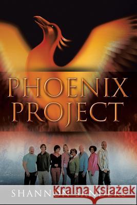 Phoenix Project Shannon Sanders 9781499026757 Xlibris Corporation