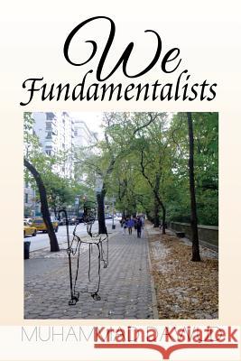 We Fundamentalists Muhammad Dawud 9781499027266 Xlibris Corporation