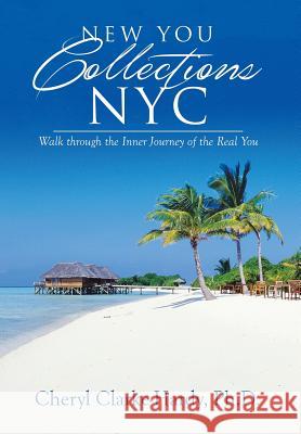 New You Collections NYC: Walk through the Inner Journey of the Real You Clarke-Hardy, Cheryl 9781499027426