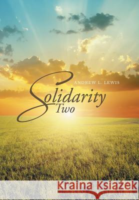 Solidarity Two Andrew L. Lewis 9781499028317 Xlibris Corporation