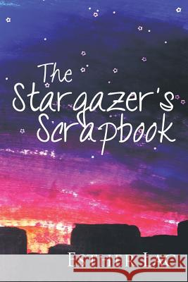 The Stargazer's Scrapbook Esther Lac 9781499029246 Xlibris Corporation