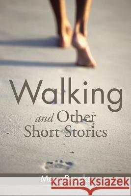 Walking and Other Short Stories Mary Brooks 9781499029277