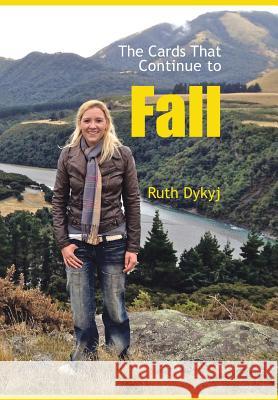 The Cards That Continue to Fall Ruth Dykyj 9781499029727 Xlibris Corporation