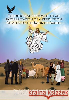 Theological Approach to an Interpretation of a Prediction Related to the Book of Daniel: A Case Study Of A True Vision Revealed In The Clouds Deabreu, Gregory 9781499030198 Xlibris