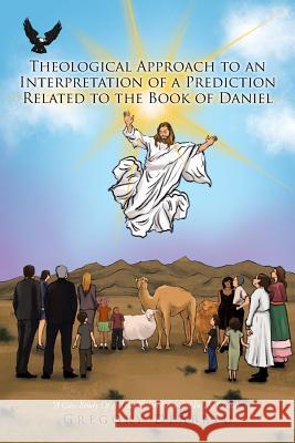 Theological Approach to an Interpretation of a Prediction Related to the Book of Daniel: A Case Study Of A True Vision Revealed In The Clouds Deabreu, Gregory 9781499030204 Xlibris