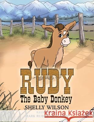 Rudy The Baby Donkey Wilson, Shelly 9781499030594 Xlibris Corporation