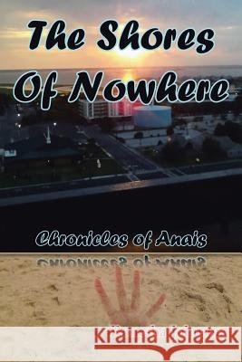 The Shores of Nowhere: Chronicles of Anais Ronesha Johnson 9781499030839 Xlibris Corporation