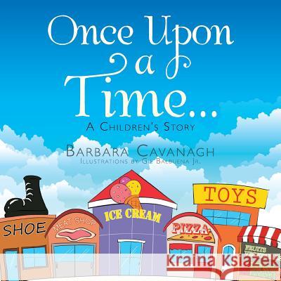 Once upon a Time ...: A Children's Story Cavanagh, Barbara 9781499031379 Xlibris Corporation