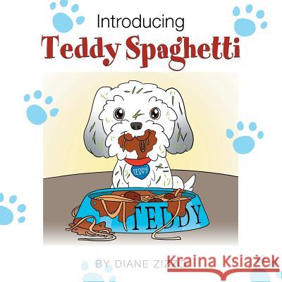 Introducing Teddy Spaghetti Diane Zizzo 9781499031584 Xlibris Corporation