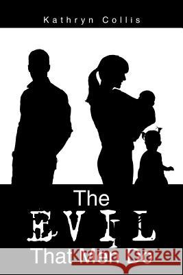 The Evil That Men Do Kathryn Collis 9781499032314