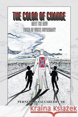 The Color of Change: Meet the New Faces of White Supremacy Pernell D. Saulsberr 9781499032420 Xlibris Corporation
