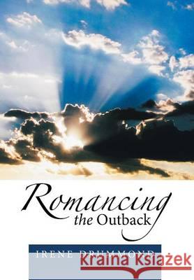 Romancing the Outback Irene Drummond 9781499032772 Xlibris Corporation