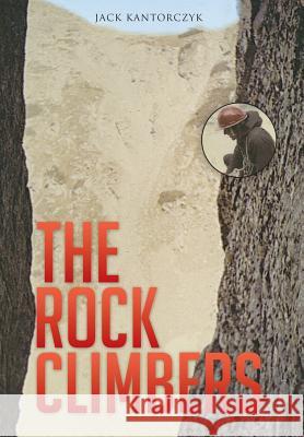 The Rock Climbers Jack Kantorczyk 9781499033335 Xlibris Corporation