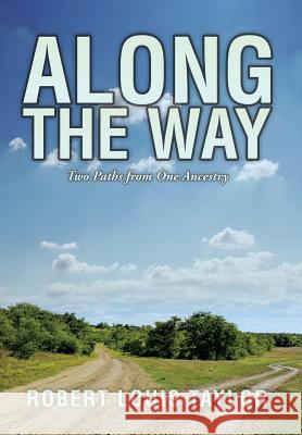 Along the Way: Two Paths from One Ancestry Robert Louis Taylor 9781499033380 Xlibris Corporation