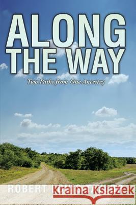 Along the Way: Two Paths from One Ancestry Robert Louis Taylor 9781499033397 Xlibris Corporation