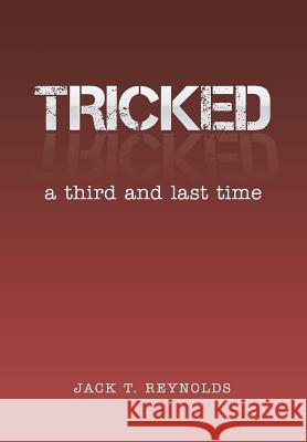 Tricked: A Third and Last Time Jack T. Reynolds 9781499034134