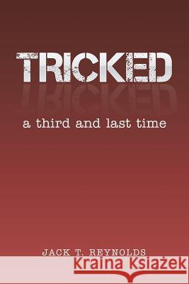 Tricked: A Third and Last Time Jack T. Reynolds 9781499034141