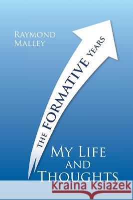 My Life and Thoughts: The Formative Years Malley, Raymond 9781499034424