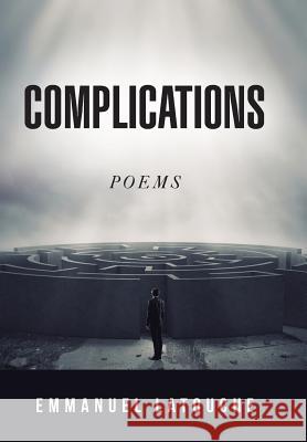 Complications: Poems Emmanuel Latouche 9781499034677