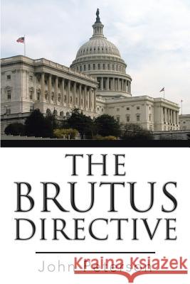 The Brutus Directive John Peterson 9781499035056