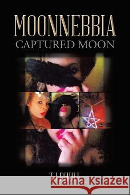 Moonnebbia: Captured Moon Tj Phull 9781499035285 Xlibris Corporation