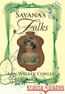 Savana's Folks Ann Walker Conley 9781499035315 Xlibris Corporation