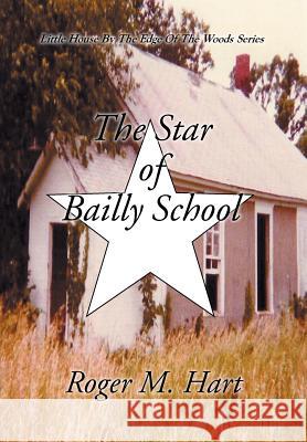 The Star of Bailly School Roger M. Hart 9781499035629