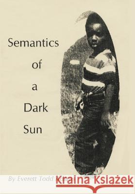 Semantics of a Dark Sun Everett Adams 9781499035810 Xlibris Corporation