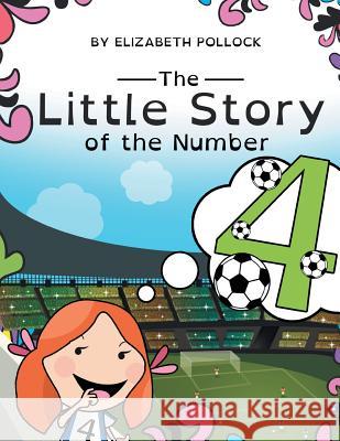 The Little Story of the Number 4 Elizabeth Pollock 9781499036435