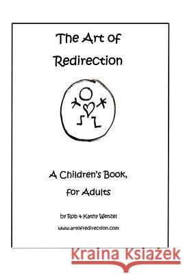 The Art of Redirection: A Children's Book, for Adults Rob & Kathy Wenzel 9781499036923