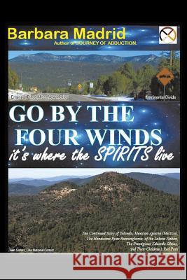 Go by the Four Winds: It's Where the Spirits Live Barbara Madrid 9781499037432