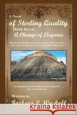 Of Sterling Quality: Book Seven: A Change of Elegance Barbara L Wyckoff 9781499037494