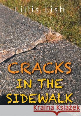 Cracks in the Sidewalk Lillis Lish 9781499037845 Xlibris Corporation