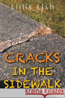 Cracks in the Sidewalk Lillis Lish 9781499037852 Xlibris Corporation