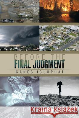 Before the Final Judgment Canes Iclophat 9781499038347 Xlibris Corporation