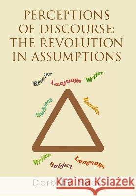 Perceptions of Discourse: The Revolution in Assumptions Dorothy Naor 9781499038361