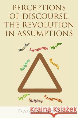 Perceptions of Discourse: The Revolution in Assumptions Dorothy Naor 9781499038378 Xlibris Corporation